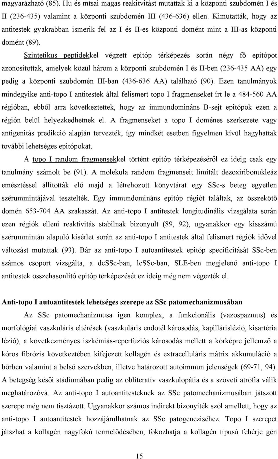 Szintetikus peptidekkel végzett epitóp térképezés során négy fő epitópot azonosítottak, amelyek közül három a központi szubdomén I és II-ben (236-435 AA) egy pedig a központi szubdomén III-ban