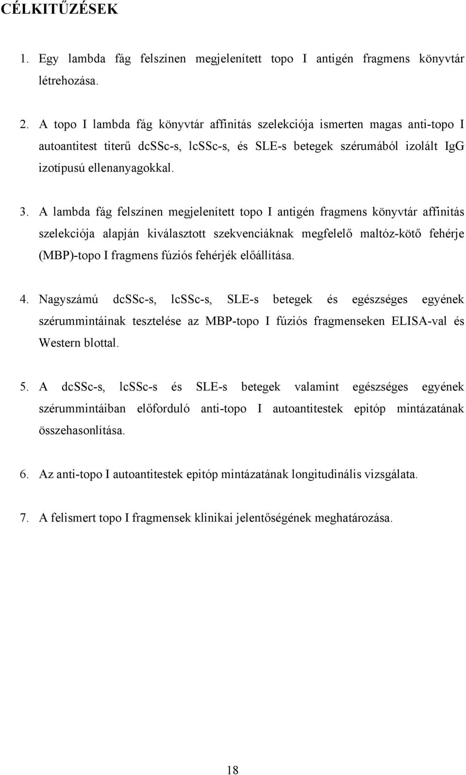 A lambda fág felszínen megjelenített topo I antigén fragmens könyvtár affinitás szelekciója alapján kiválasztott szekvenciáknak megfelelő maltóz-kötő fehérje (MBP)-topo I fragmens fúziós fehérjék
