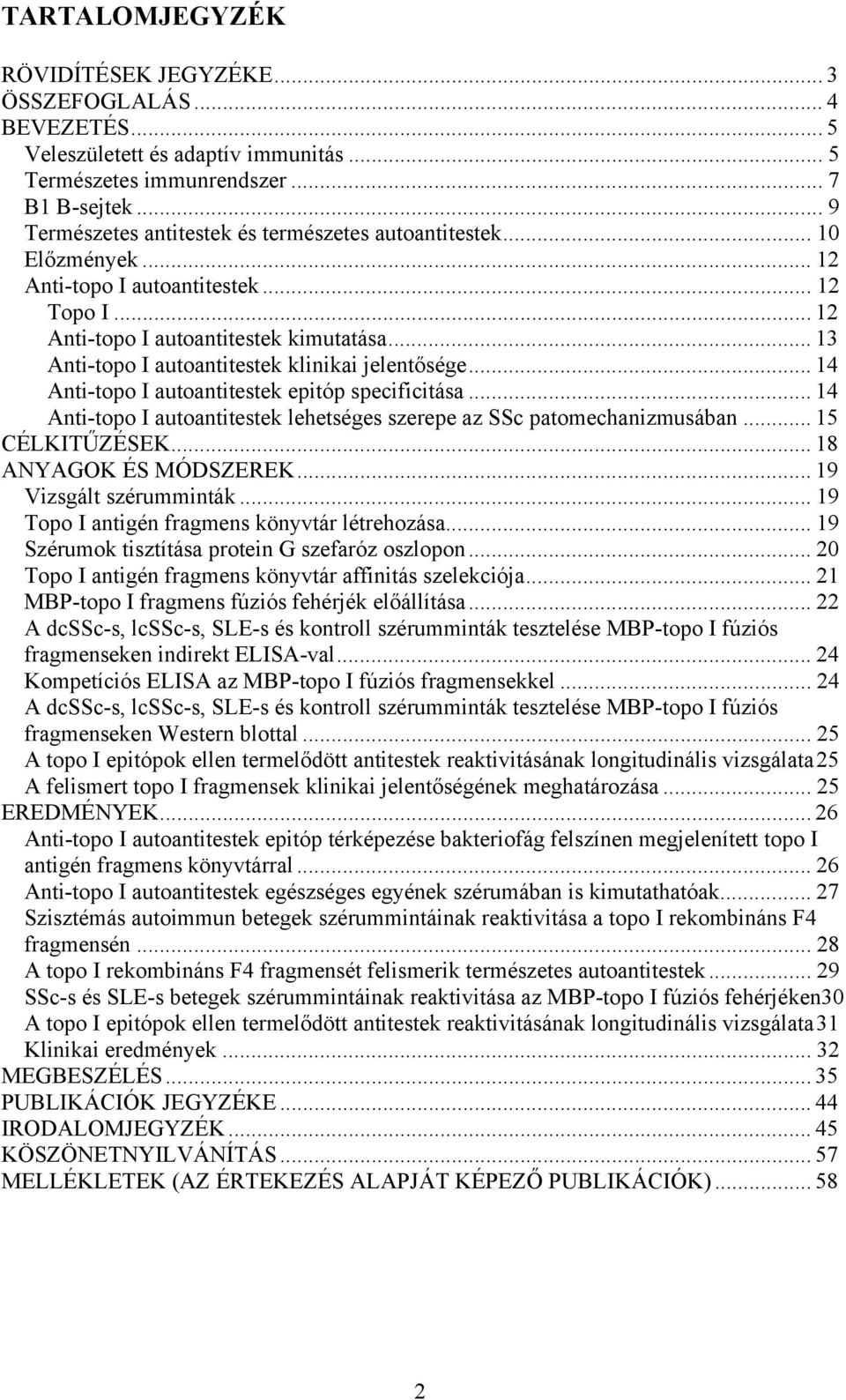 .. 13 Anti-topo I autoantitestek klinikai jelentősége... 14 Anti-topo I autoantitestek epitóp specificitása... 14 Anti-topo I autoantitestek lehetséges szerepe az SSc patomechanizmusában.
