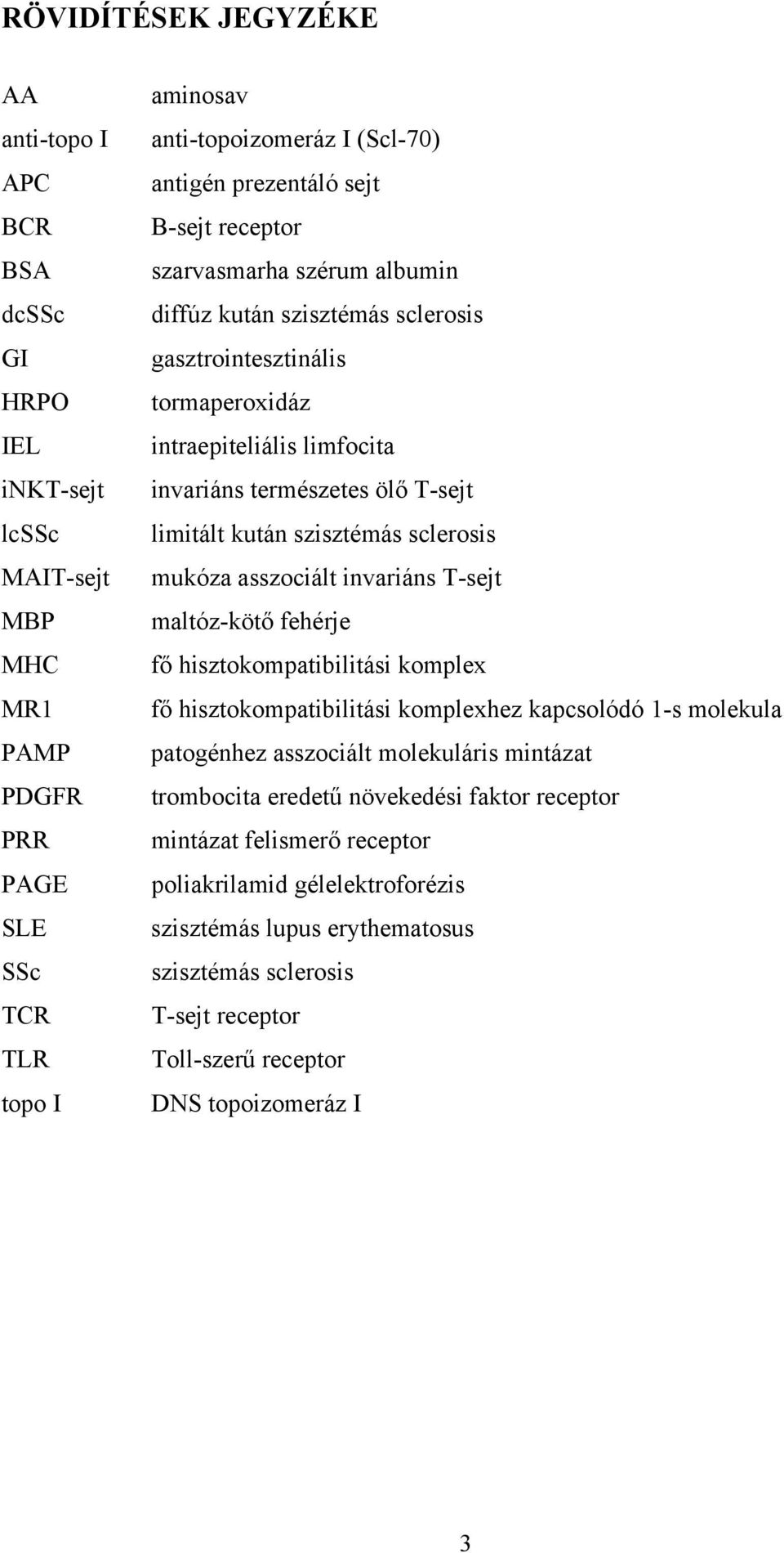 kután szisztémás sclerosis mukóza asszociált invariáns T-sejt maltóz-kötő fehérje fő hisztokompatibilitási komplex fő hisztokompatibilitási komplexhez kapcsolódó 1-s molekula patogénhez asszociált