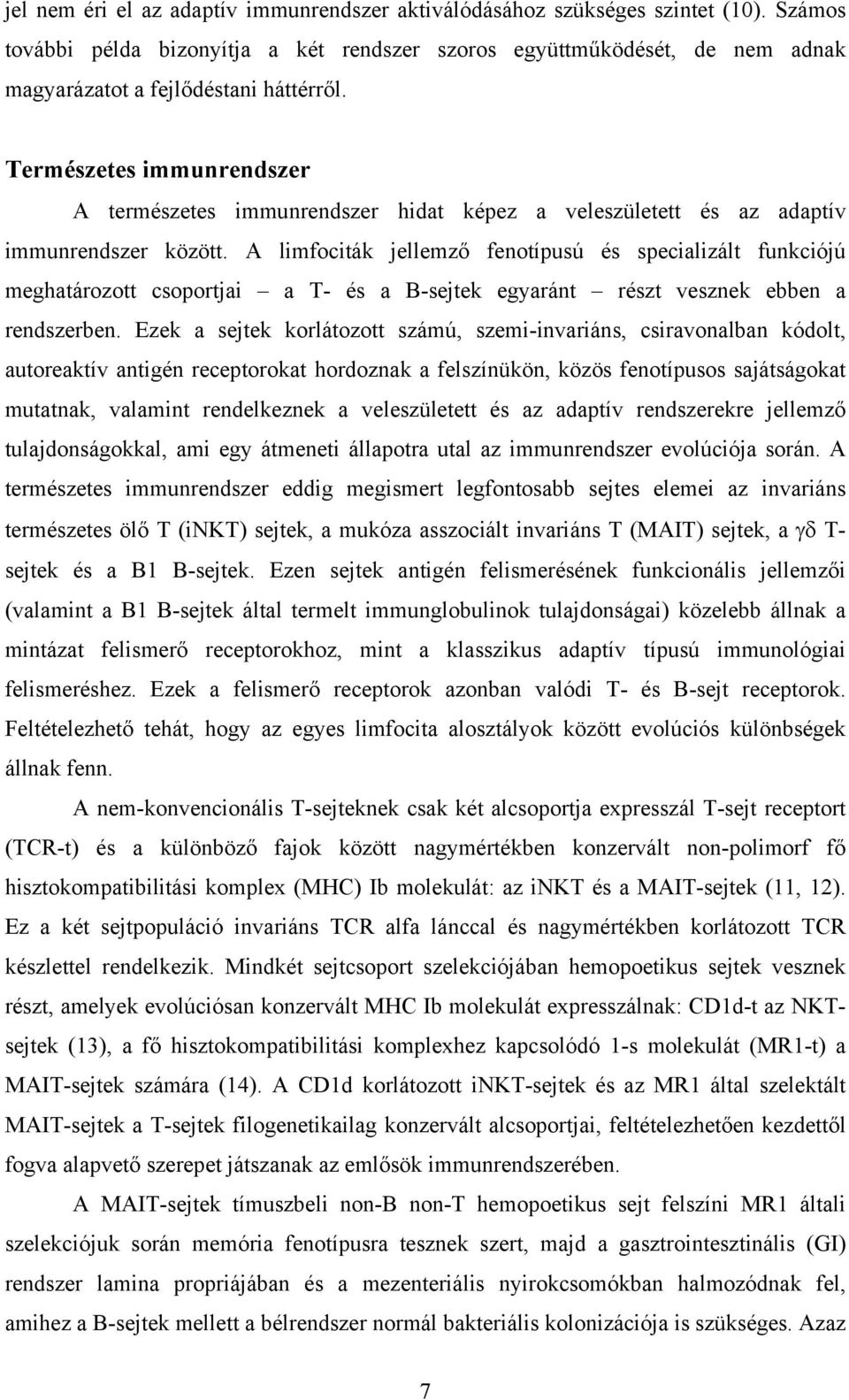 Természetes immunrendszer A természetes immunrendszer hidat képez a veleszületett és az adaptív immunrendszer között.