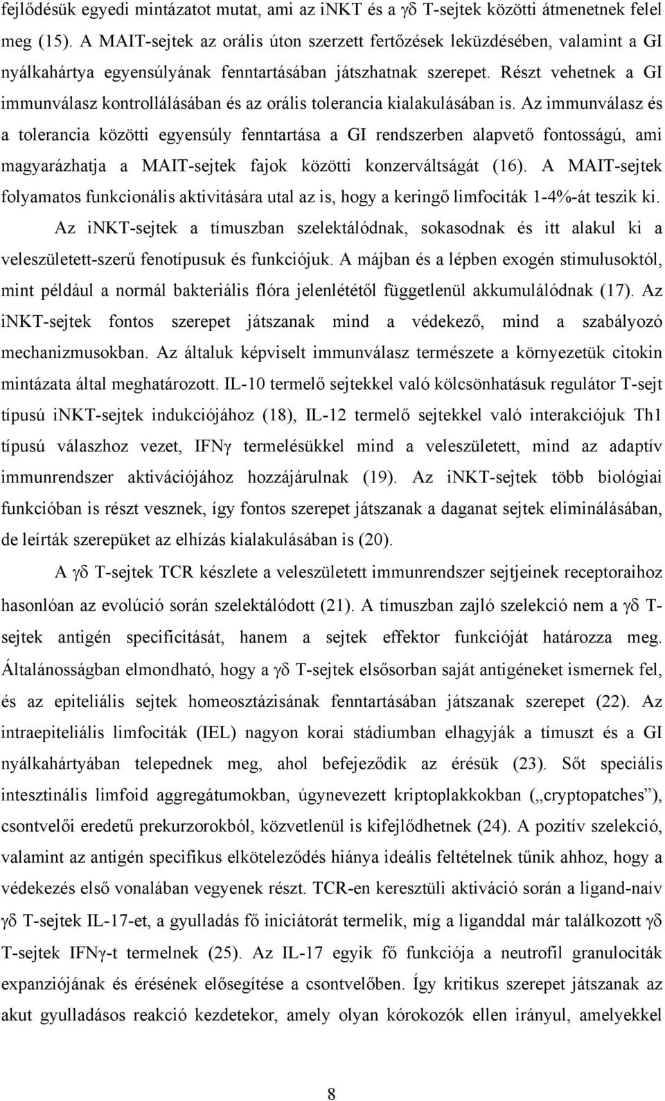 Részt vehetnek a GI immunválasz kontrollálásában és az orális tolerancia kialakulásában is.