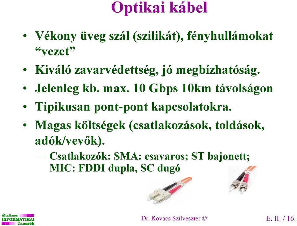 10 Gbps 10km távolságon Tipikusan pont-pont kapcsolatokra.