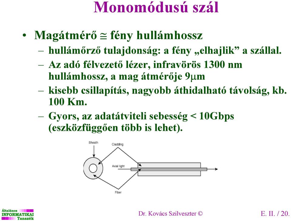 Az adó félvezetı lézer, infravörös 1300 nm hullámhossz, a mag átmérıje 9µm kisebb