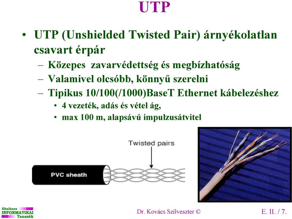 Tipikus 10/100(/1000)BaseT Ethernet kábelezéshez 4 vezeték, adás és