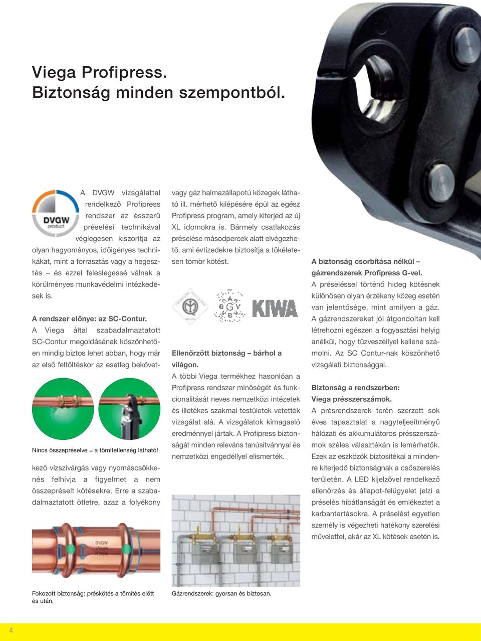 feleslegessé válnak a körülményes munkavédelmi intézkedések is. A rendszer előnye: az SC-Contur.