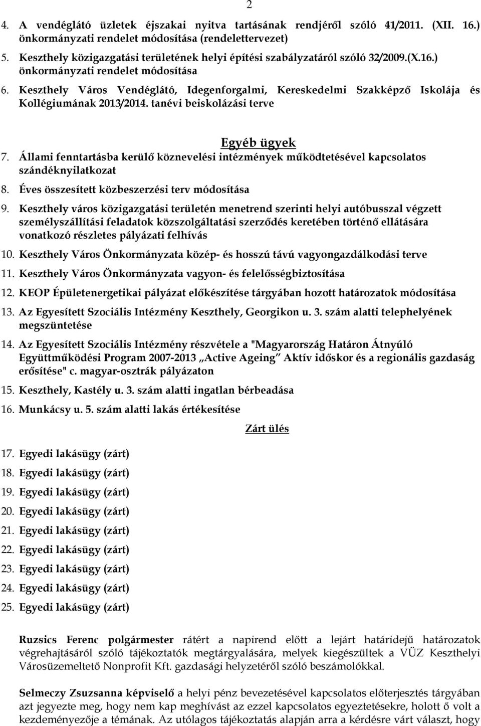 Keszthely Város Vendéglátó, Idegenforgalmi, Kereskedelmi Szakképzı Iskolája és Kollégiumának 2013/2014. tanévi beiskolázási terve 2 Egyéb ügyek 7.