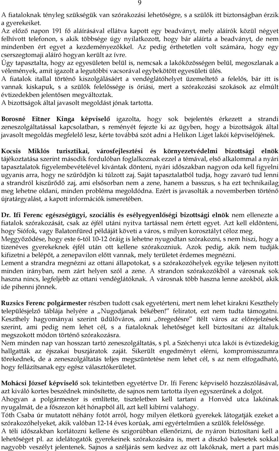 egyet a kezdeményezıkkel. Az pedig érthetetlen volt számára, hogy egy cserszegtomaji aláíró hogyan került az ívre.