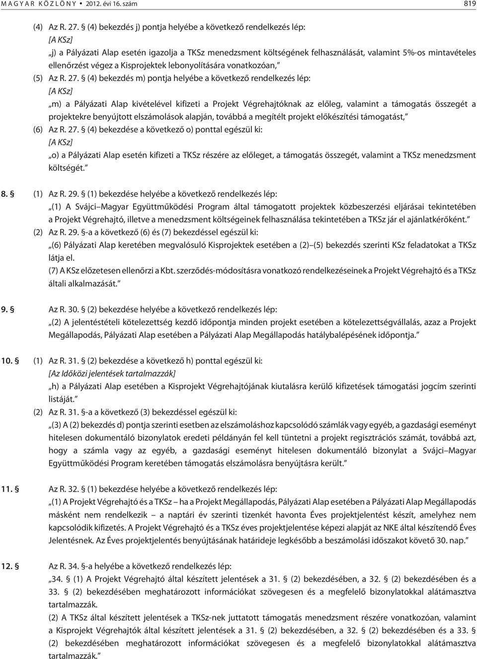 Kisprojektek lebonyolítására vonatkozóan, (5) Az R. 27.