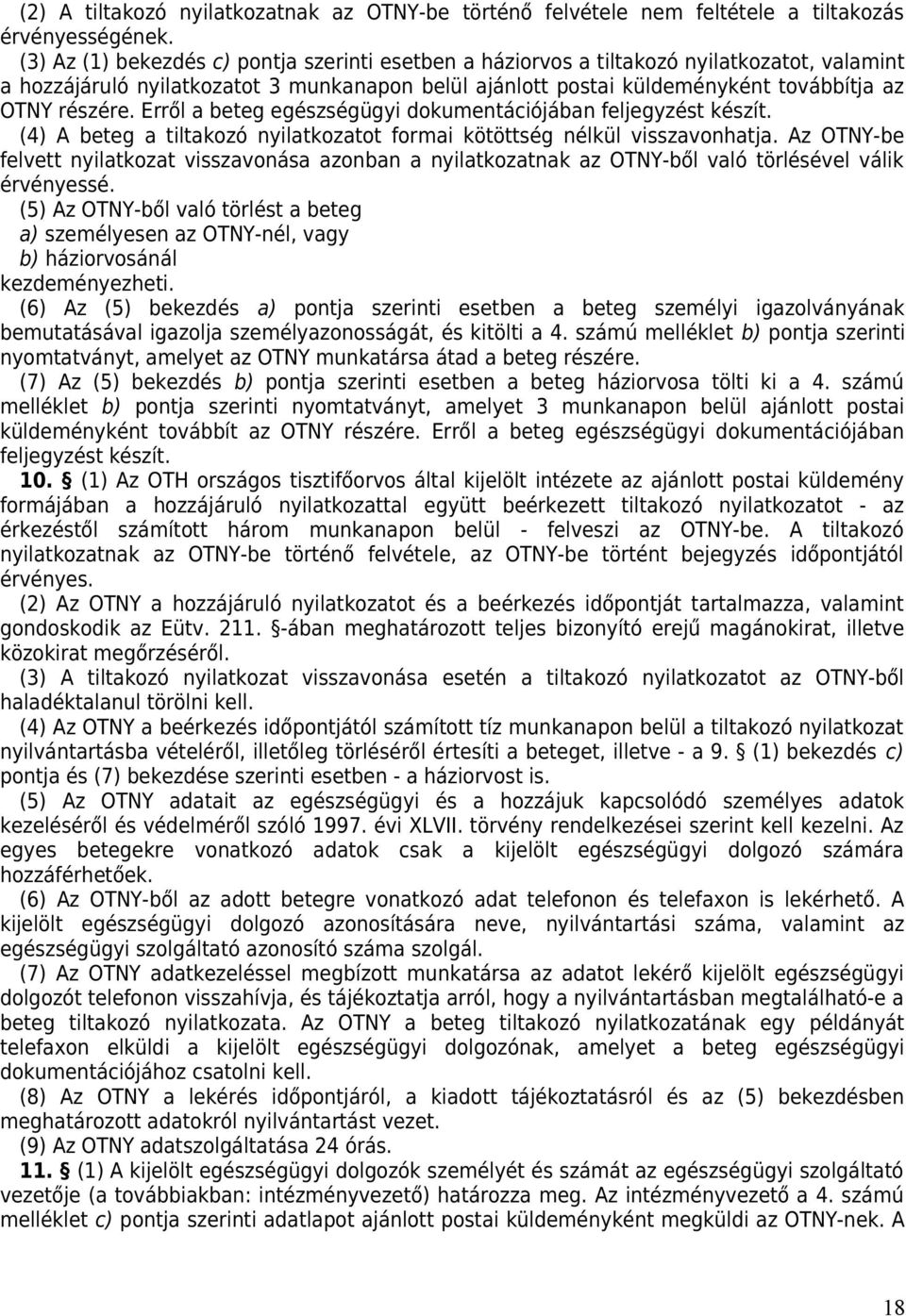 Erről a beteg egészségügyi dokumentációjában feljegyzést készít. (4) A beteg a tiltakozó nyilatkozatot formai kötöttség nélkül visszavonhatja.