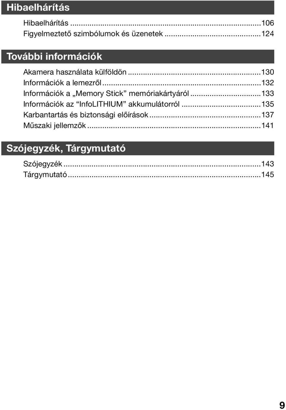 ..132 Információk a Memory Stick memóriakártyáról...133 Információk az InfoLITHIUM akkumulátorról.