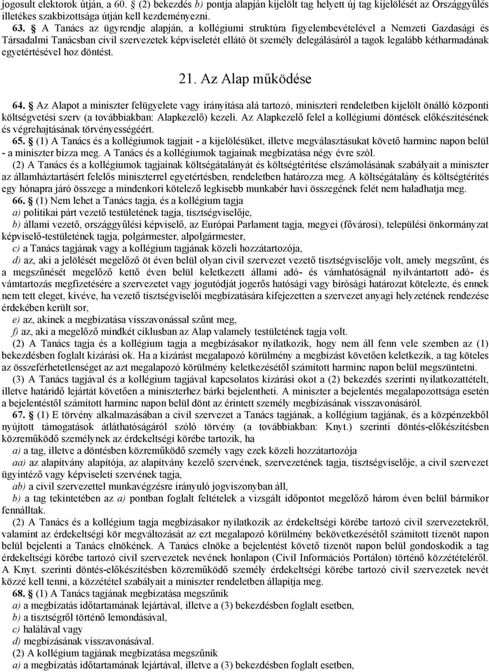 kétharmadának egyetértésével hoz döntést. 21. Az Alap működése 64.