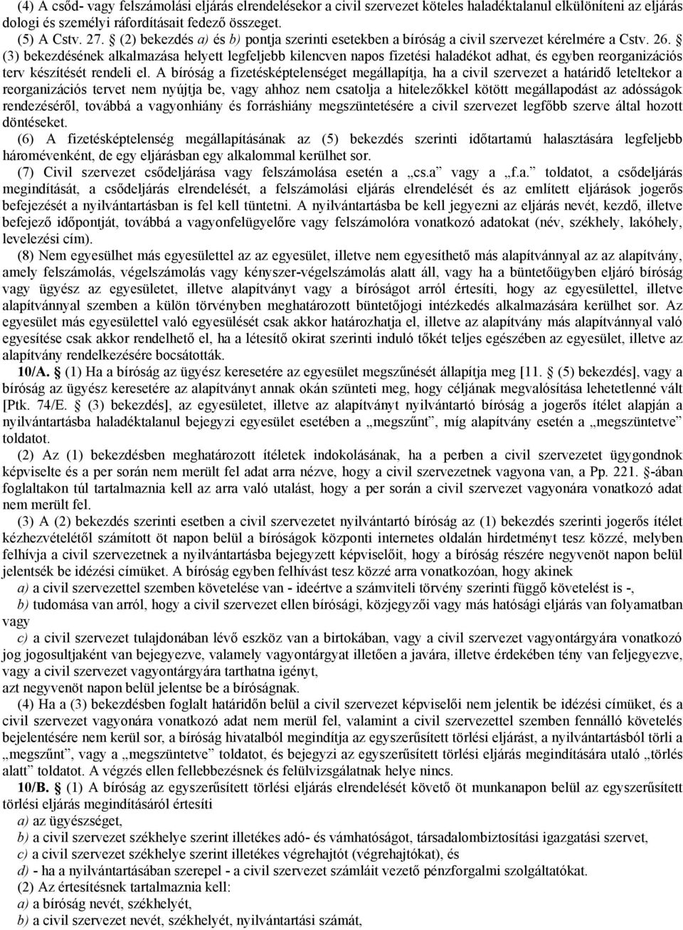 (3) bekezdésének alkalmazása helyett legfeljebb kilencven napos fizetési haladékot adhat, és egyben reorganizációs terv készítését rendeli el.
