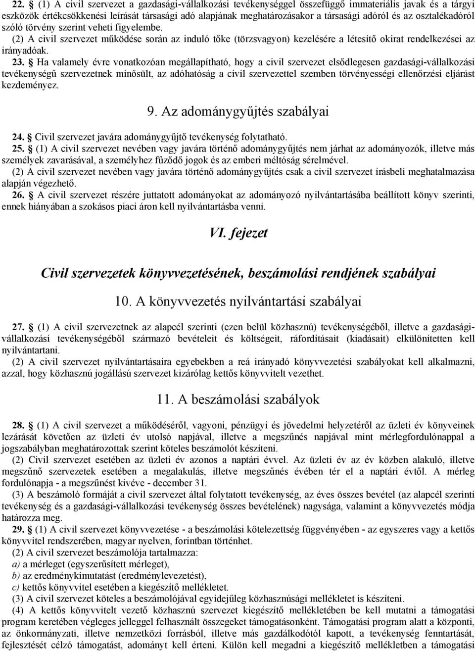 Ha valamely évre vonatkozóan megállapítható, hogy a civil szervezet elsődlegesen gazdasági-vállalkozási tevékenységű szervezetnek minősült, az adóhatóság a civil szervezettel szemben törvényességi