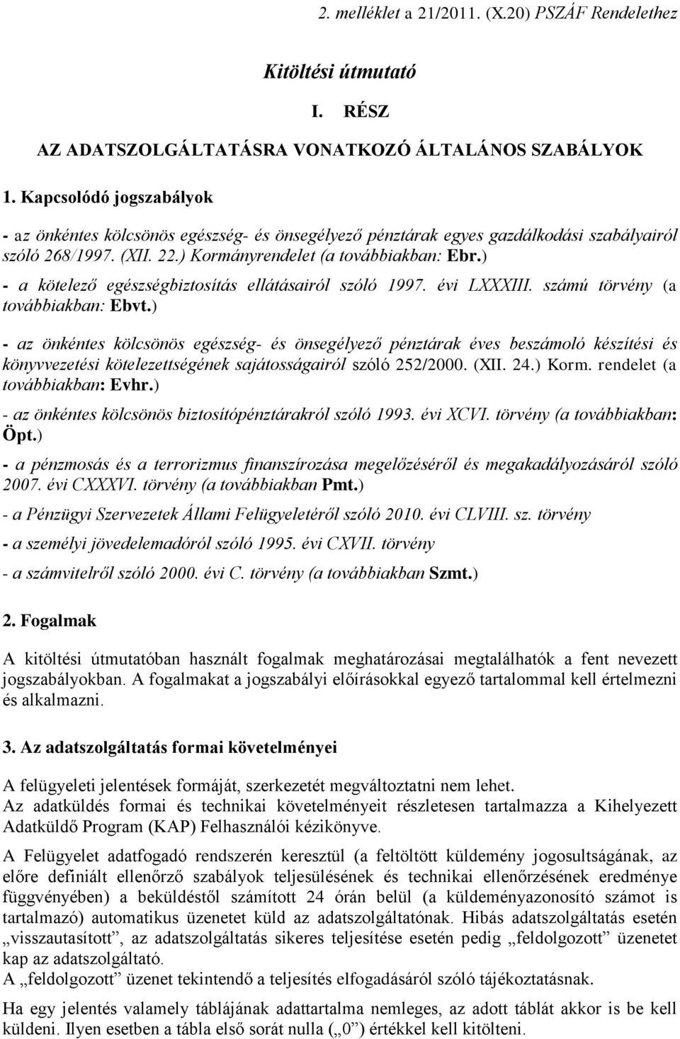 ) - a kötelező egészségbiztosítás ellátásairól szóló 1997. évi LXXXIII. számú törvény (a továbbiakban: Ebvt.