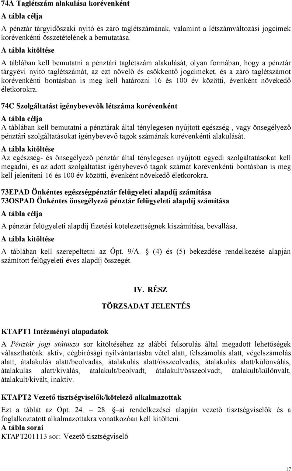 bontásban is meg kell határozni 16 és 100 év közötti, évenként növekedő életkorokra.