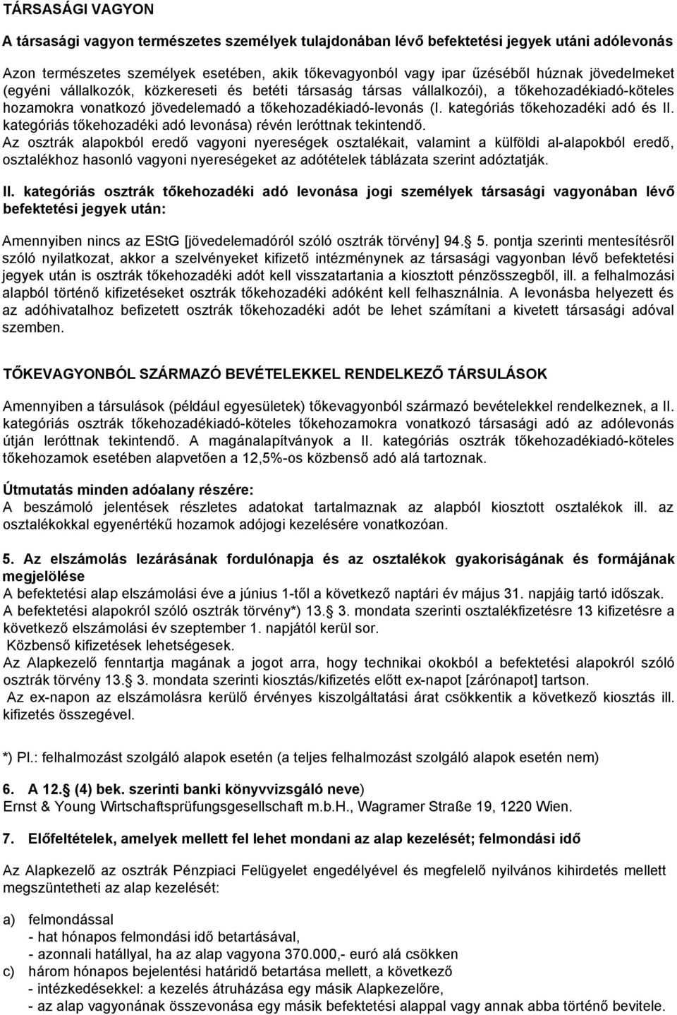 kategóriás tőkehozadéki adó és II. kategóriás tőkehozadéki adó levonása) révén leróttnak tekintendő.