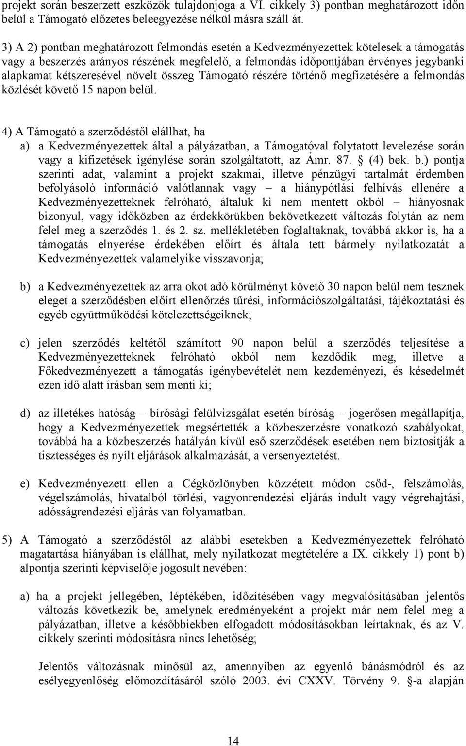 kétszeresével növelt összeg Támogató részére történő megfizetésére a felmondás közlését követő 15 napon belül.