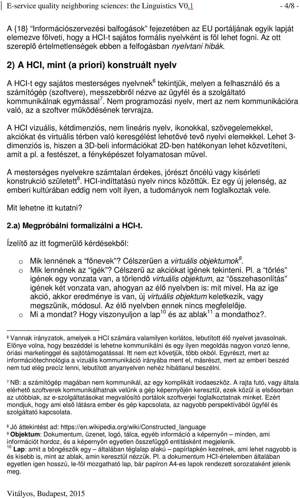 Az ott szerepl értelmetlenségek ebben a felfogásban nyelvtani hibák.