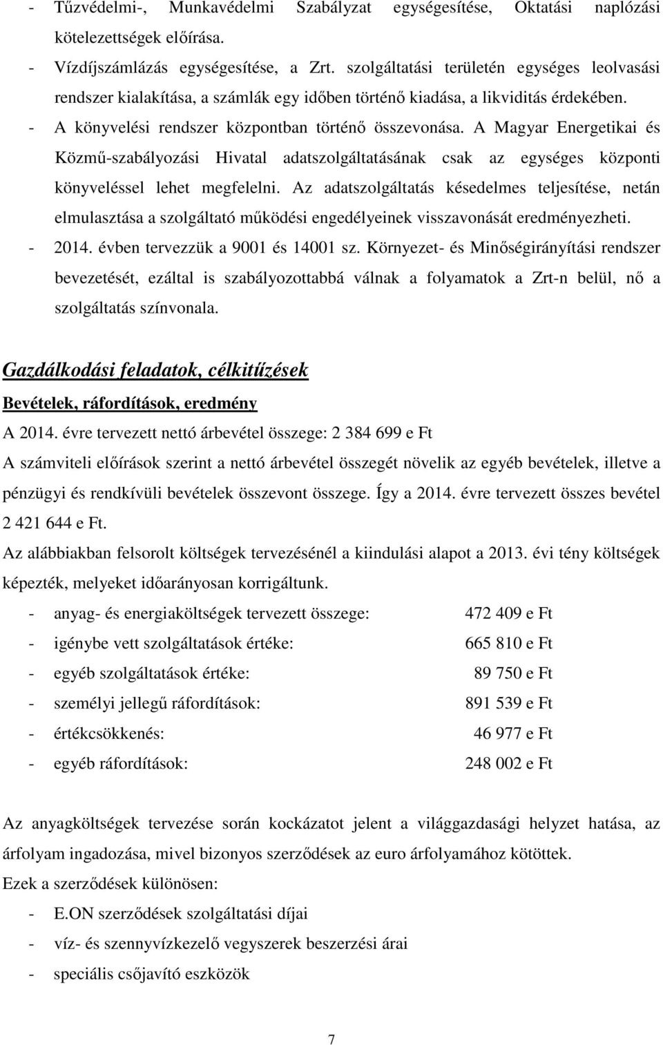 A Magyar Energetikai és Közmű-szabályozási Hivatal adatszolgáltatásának csak az egységes központi könyveléssel lehet megfelelni.