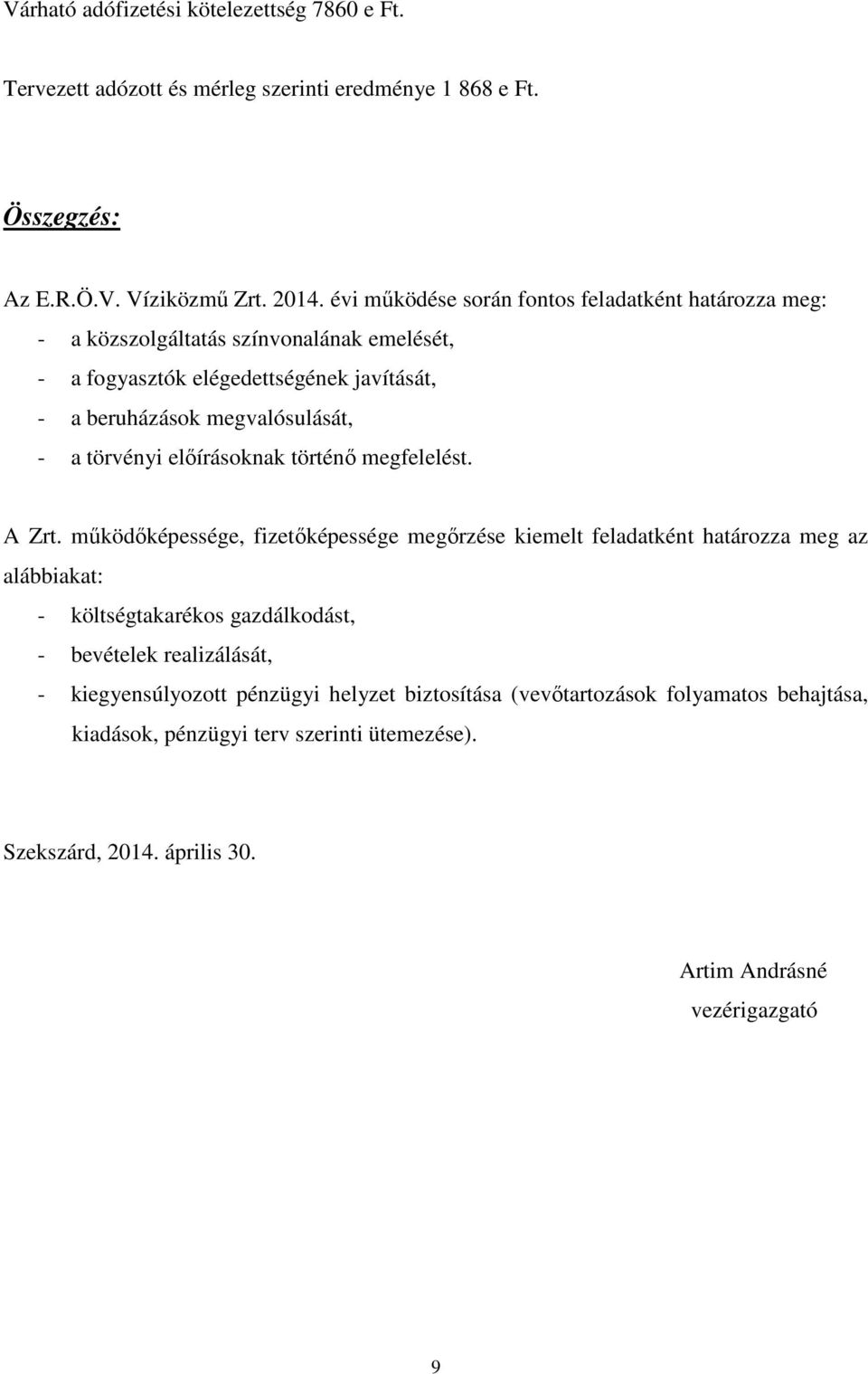 törvényi előírásoknak történő megfelelést. A Zrt.