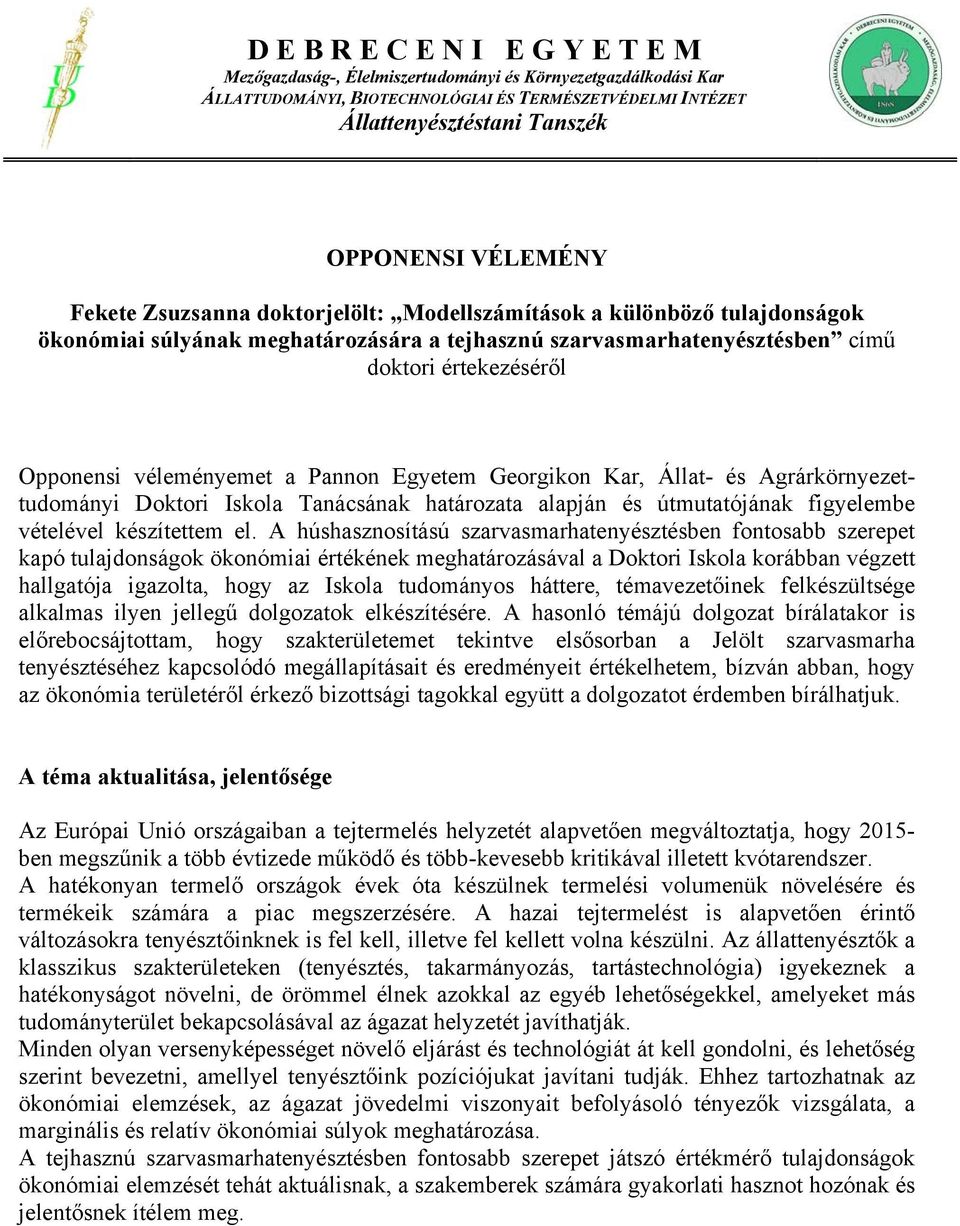 véleményemet a Pannon Egyetem Georgikon Kar, Állat- és Agrárkörnyezettudományi Doktori Iskola Tanácsának határozata alapján és útmutatójának figyelembe vételével készítettem el.