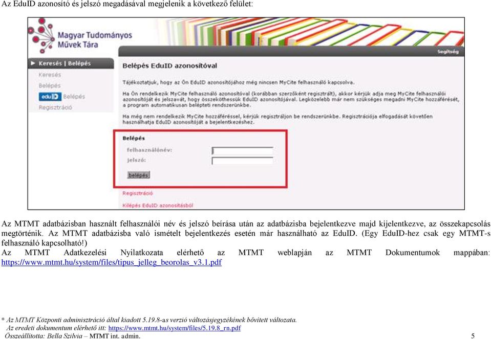 Az MTMT adatbázisba való ismételt bejelentkezés esetén már használható az EduID. (Egy EduID-hez csak egy MTMT-s felhasználó kapcsolható!