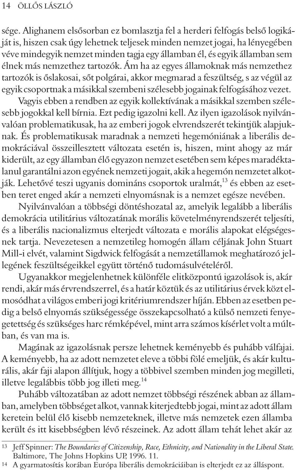 és egyik államban sem élnek más nemzethez tartozók.