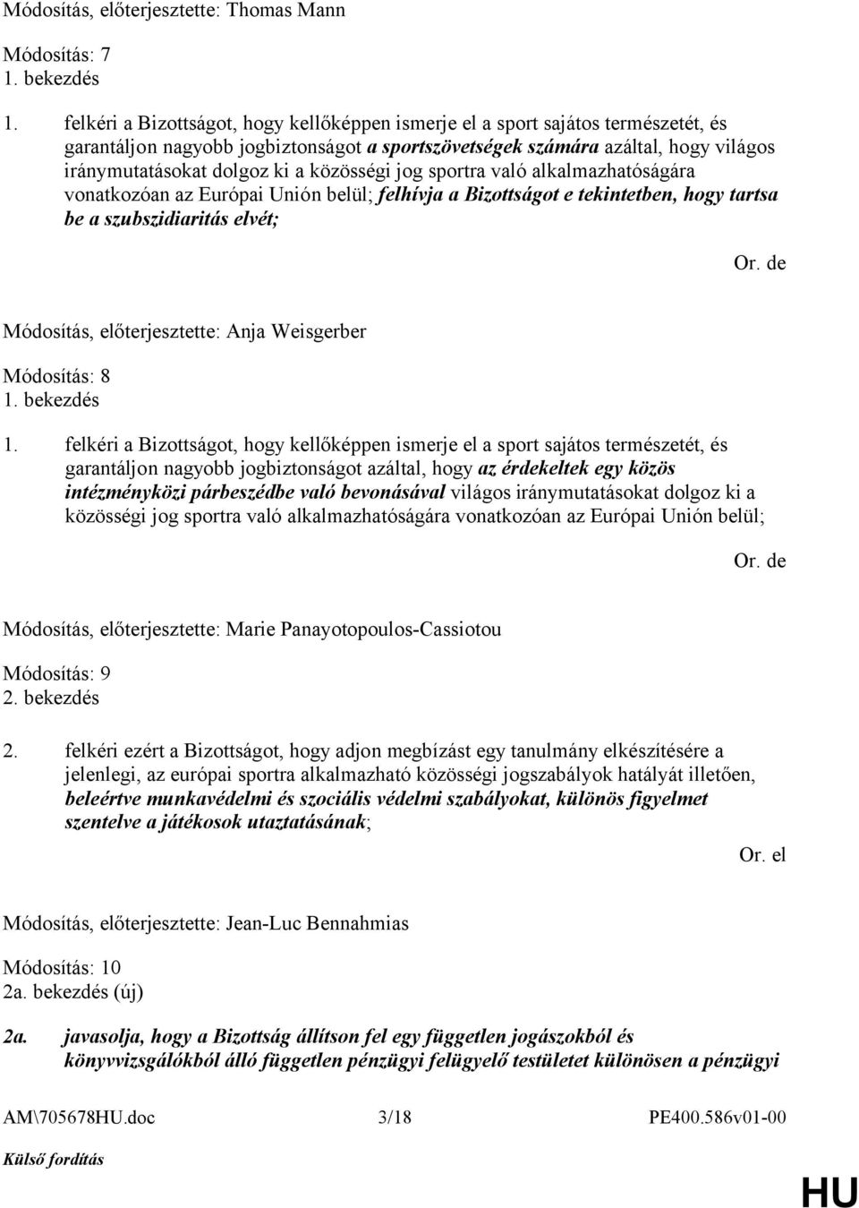 közösségi jog sportra való alkalmazhatóságára vonatkozóan az Európai Unión belül; felhívja a Bizottságot e tekintetben, hogy tartsa be a szubszidiaritás elvét; Módosítás, előterjesztette: Anja
