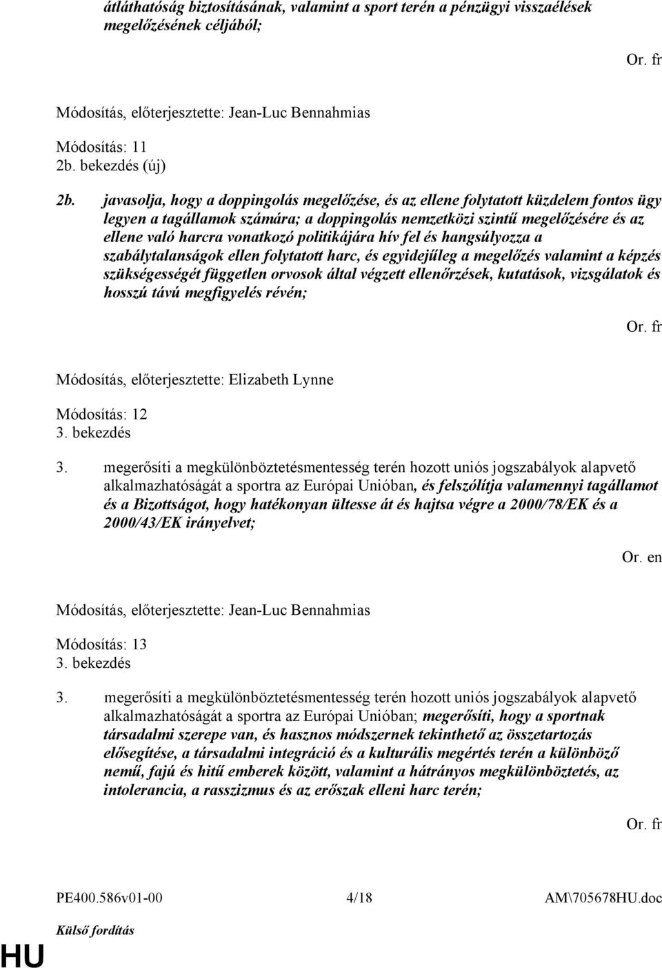 politikájára hív fel és hangsúlyozza a szabálytalanságok ellen folytatott harc, és egyidejűleg a megelőzés valamint a képzés szükségességét független orvosok által végzett ellenőrzések, kutatások,