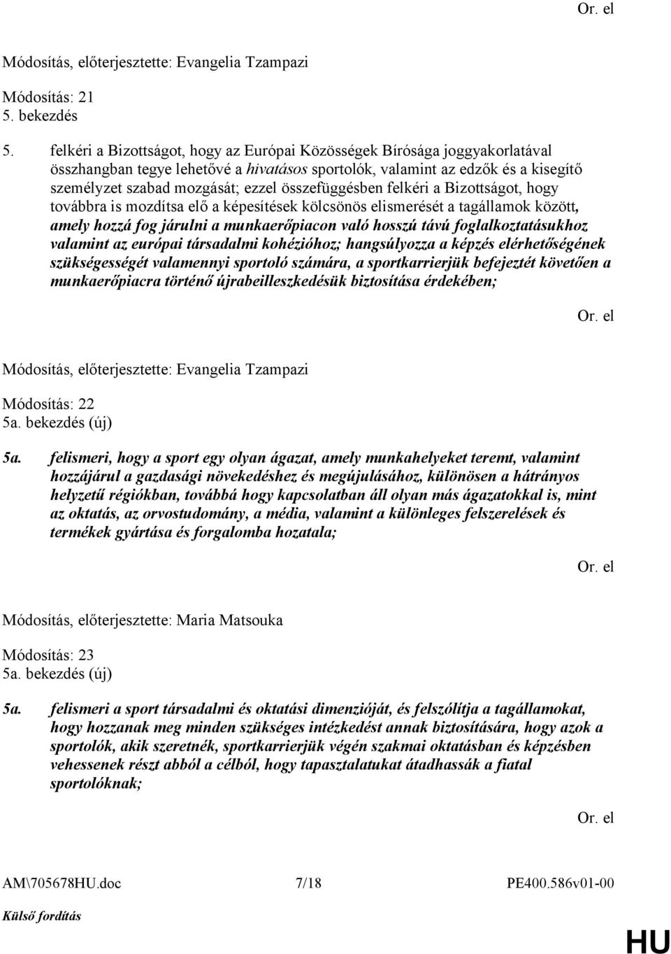 összefüggésben felkéri a Bizottságot, hogy továbbra is mozdítsa elő a képesítések kölcsönös elismerését a tagállamok között, amely hozzá fog járulni a munkaerőpiacon való hosszú távú