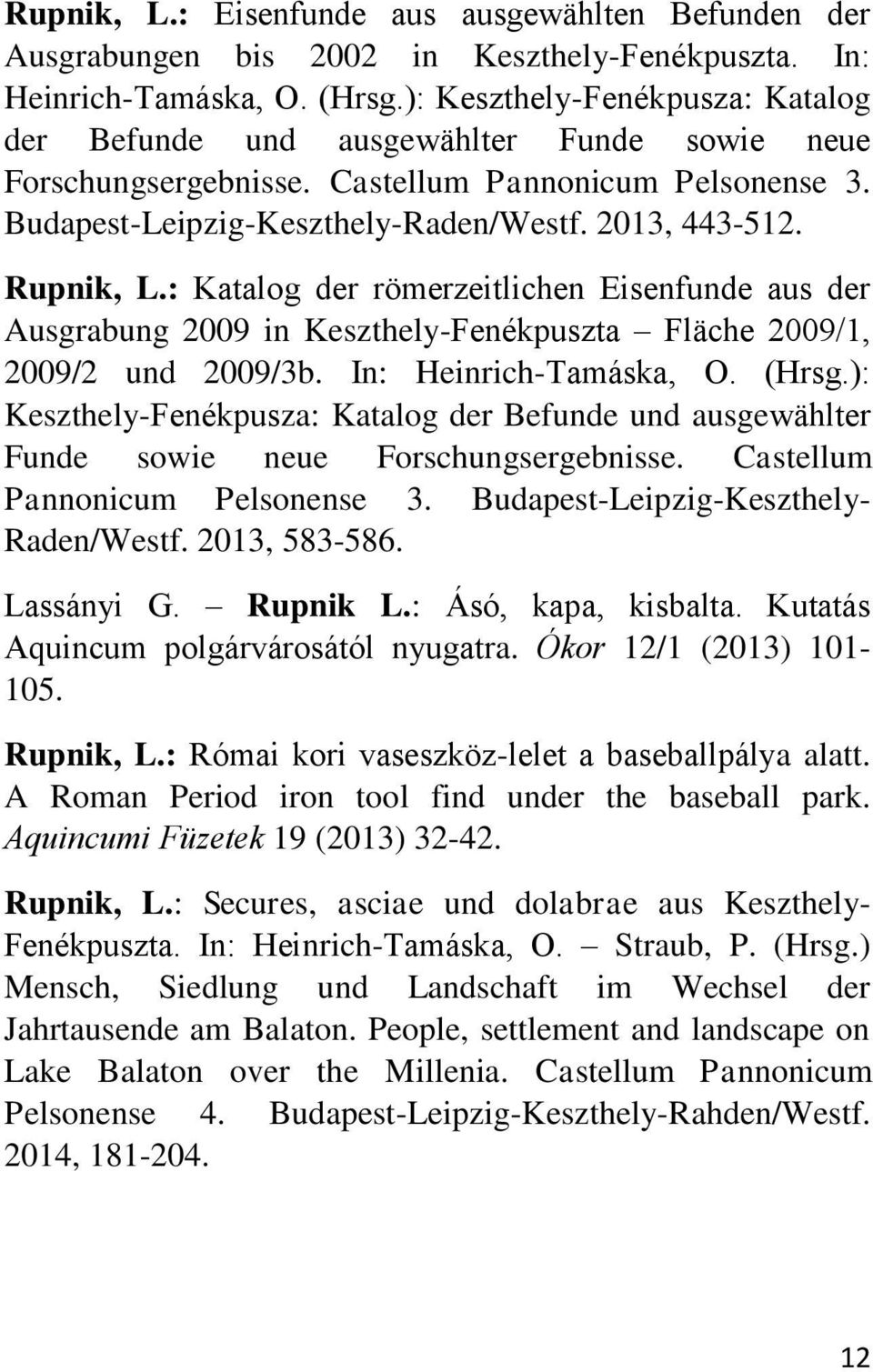 Rupnik, L.: Katalog der römerzeitlichen Eisenfunde aus der Ausgrabung 2009 in Keszthely-Fenékpuszta Fläche 2009/1, 2009/2 und 2009/3b. In: Heinrich-Tamáska, O. (Hrsg.