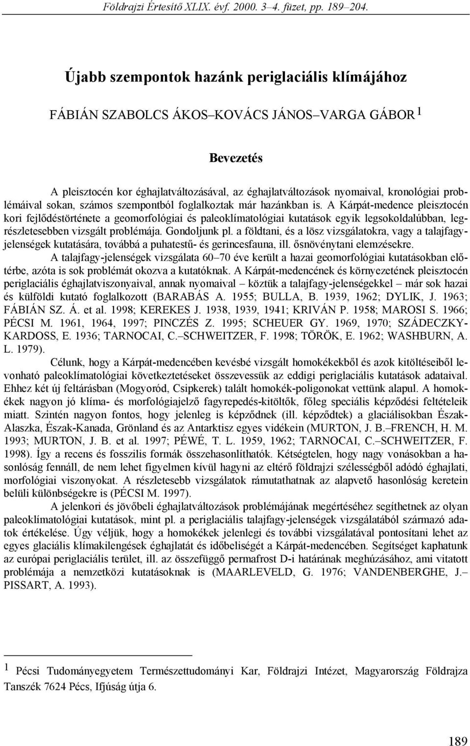 problémáival sokan, számos szempontból foglalkoztak már hazánkban is.
