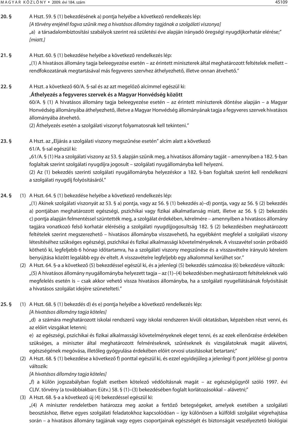 reá születési éve alapján irányadó öregségi nyugdíjkorhatár elérése; [miatt.] 21. A Hszt. 60.