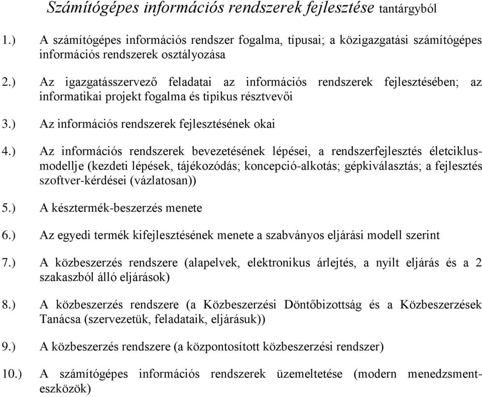 ) Az információs rendszerek bevezetésének lépései, a rendszerfejlesztés életciklusmodellje (kezdeti lépések, tájékozódás; koncepció-alkotás; gépkiválasztás; a fejlesztés szoftver-kérdései