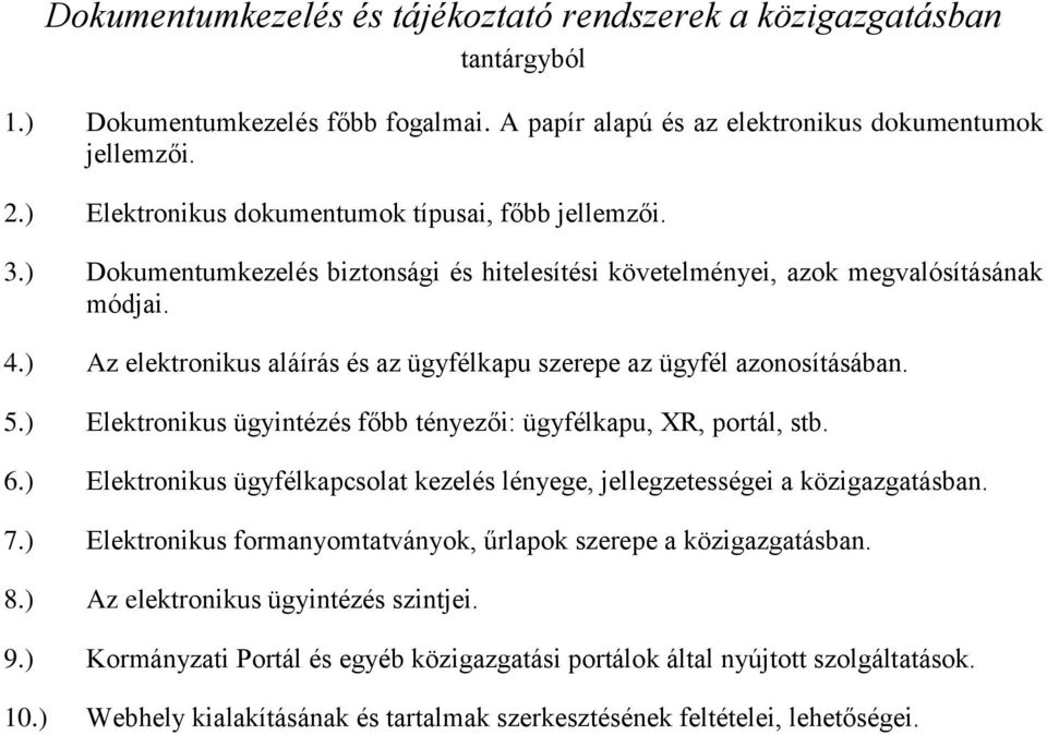 ) Az elektronikus aláírás és az ügyfélkapu szerepe az ügyfél azonosításában. 5.) Elektronikus ügyintézés főbb tényezői: ügyfélkapu, XR, portál, stb. 6.