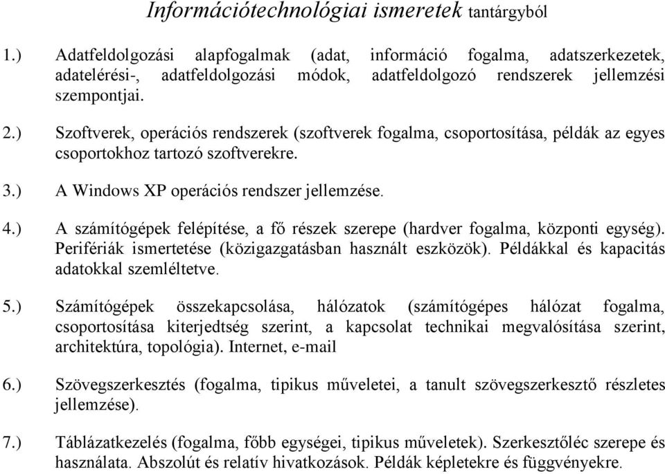 ) Szoftverek, operációs rendszerek (szoftverek fogalma, csoportosítása, példák az egyes csoportokhoz tartozó szoftverekre. 3.) A Windows XP operációs rendszer jellemzése. 4.