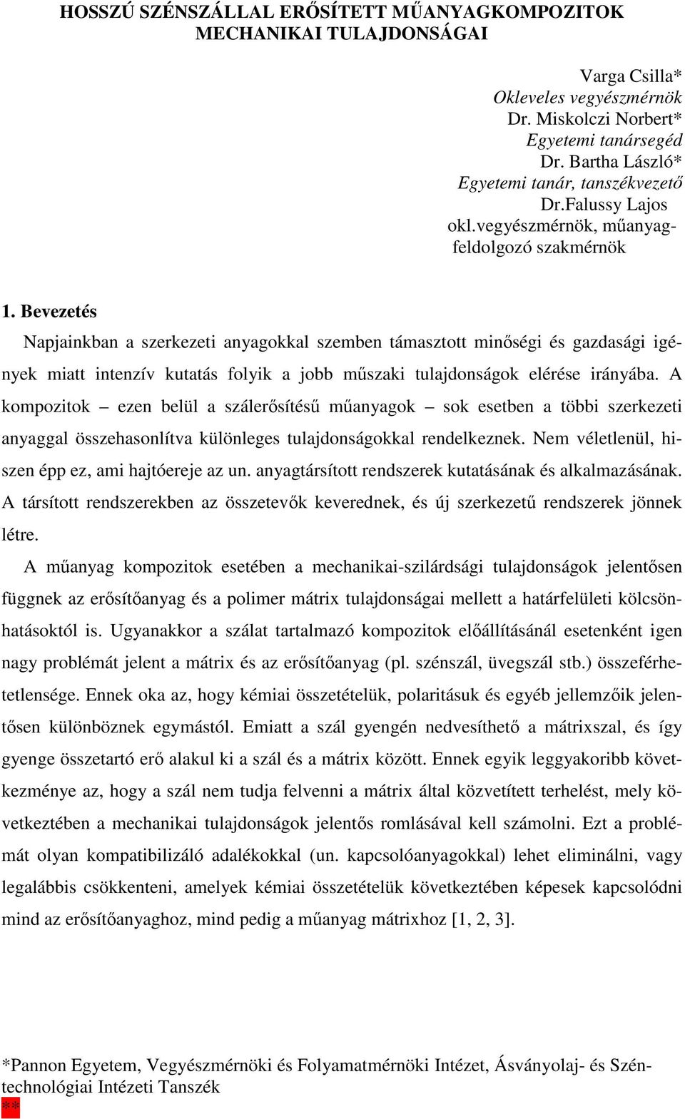 Bevezetés Napjainkban a szerkezeti anyagokkal szemben támasztott minıségi és gazdasági igények miatt intenzív kutatás folyik a jobb mőszaki tulajdonságok elérése irányába.