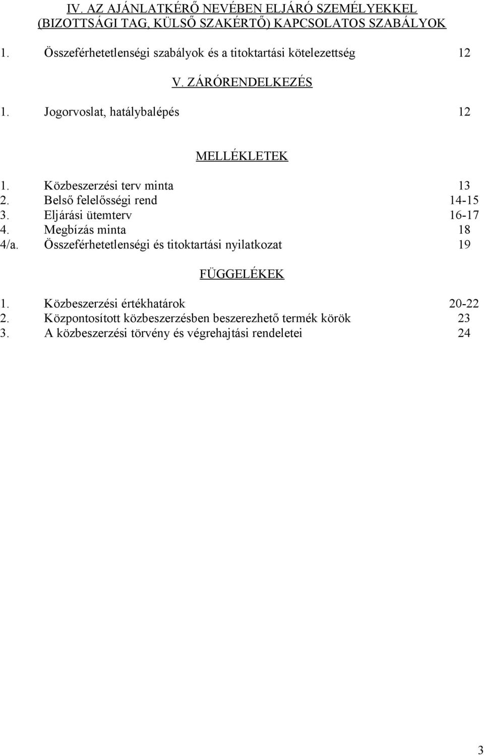 Közbeszerzési terv minta 13 2. Belső felelősségi rend 14-15 3. Eljárási ütemterv 16-17 4. Megbízás minta 18 4/a.