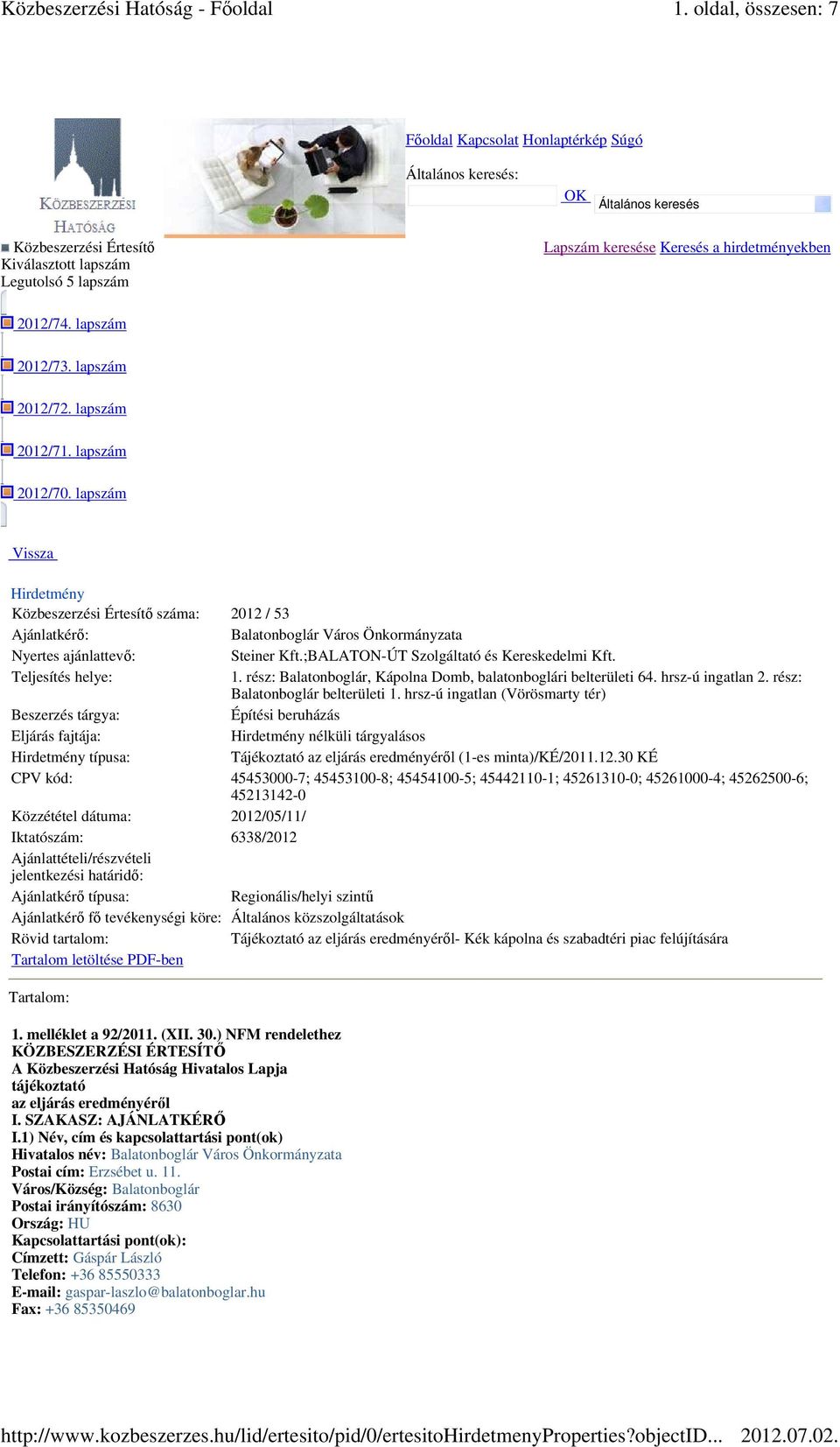 lapszám Vissza Hirdetmény Közbeszerzési Értesítı száma: 2012 / 53 Ajánlatkérı: Balatonboglár Város Önkormányzata Nyertes ajánlattevı: Steiner Kft.;BALATON-ÚT Szolgáltató és Kereskedelmi Kft.