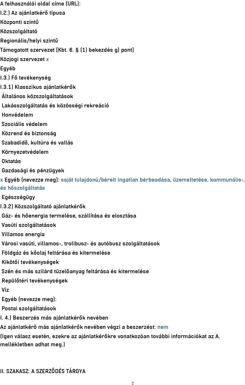 1) Klasszikus ajánlatkérők Általános közszolgáltatások Lakásszolgáltatás és közösségi rekreáció Honvédelem Szociális védelem Közrend és biztonság Szabadidő, kultúra és vallás Környezetvédelem Oktatás