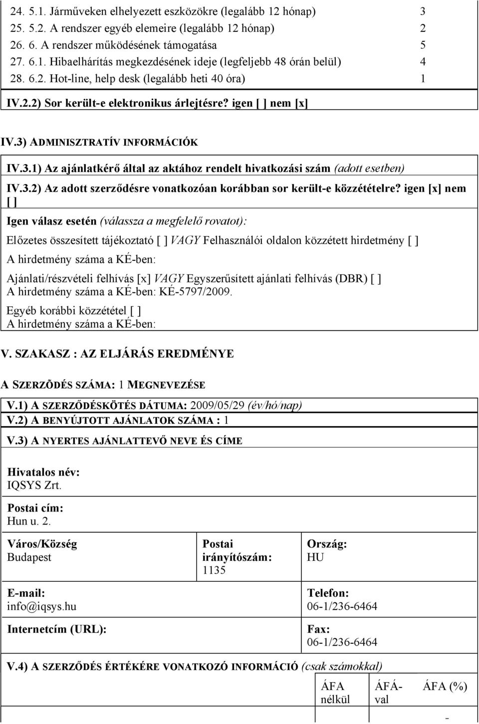 3.2) Az adott szerződésre vonatkozóan korábban sor került-e közzétételre?