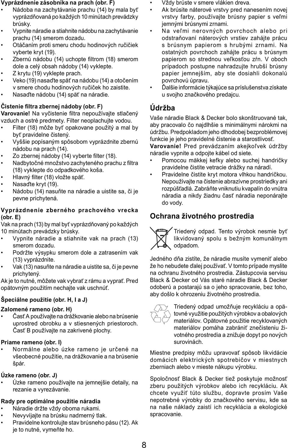 Zbernú nádobu (14) uchopte fi ltrom (18) smerom dole a celý obsah nádoby (14) vyklepte. Z krytu (19) vyklepte prach.