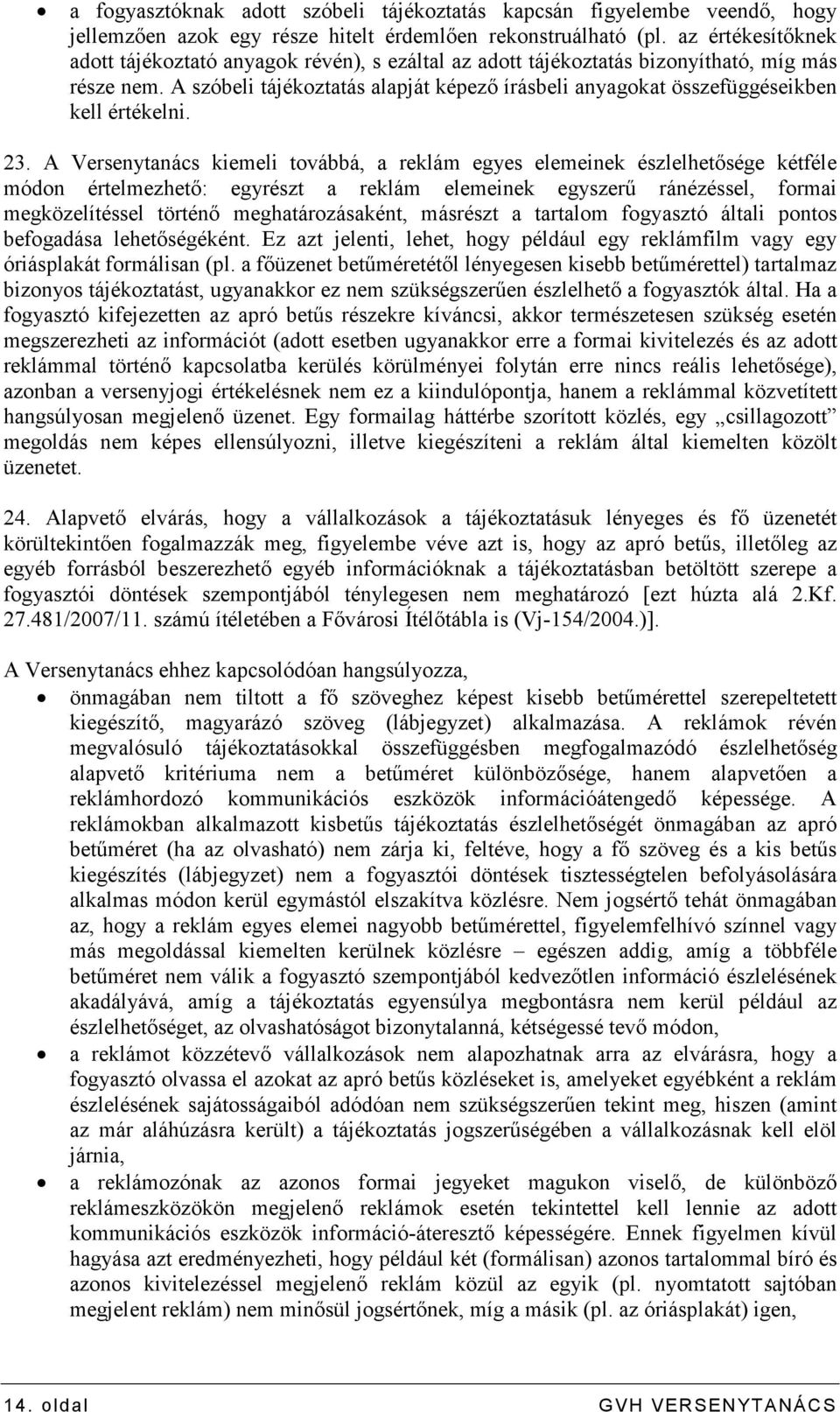 A szóbeli tájékoztatás alapját képezı írásbeli anyagokat összefüggéseikben kell értékelni. 23.