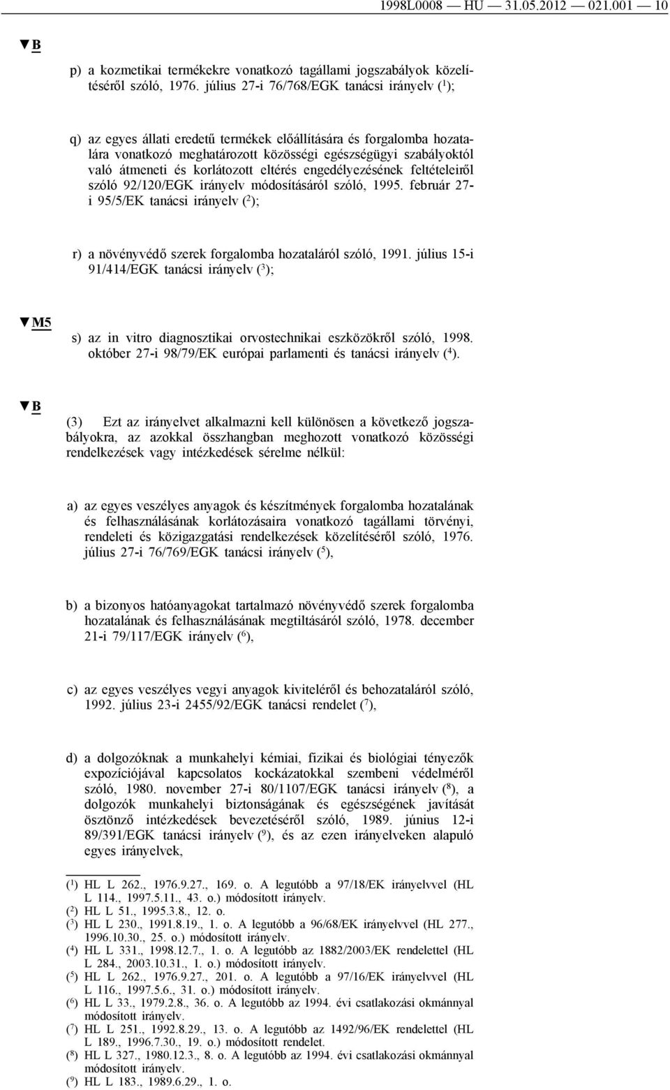 korlátozott eltérés engedélyezésének feltételeiről szóló 92/120/EGK irányelv módosításáról szóló, 1995.