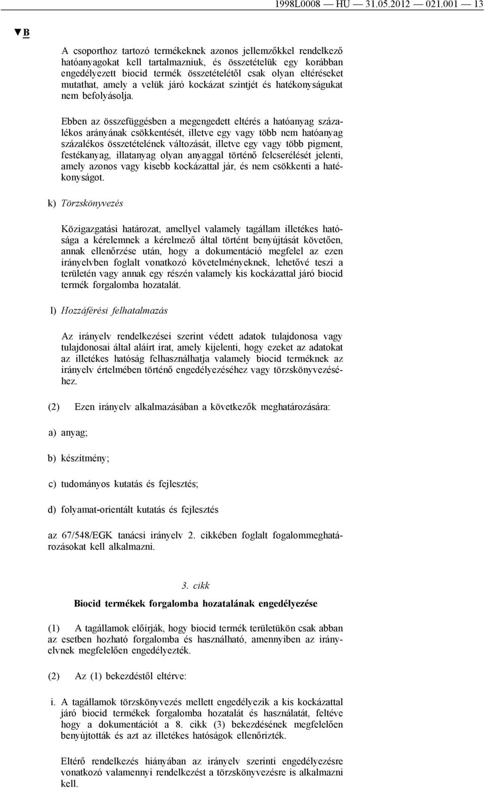 eltéréseket mutathat, amely a velük járó kockázat szintjét és hatékonyságukat nem befolyásolja.