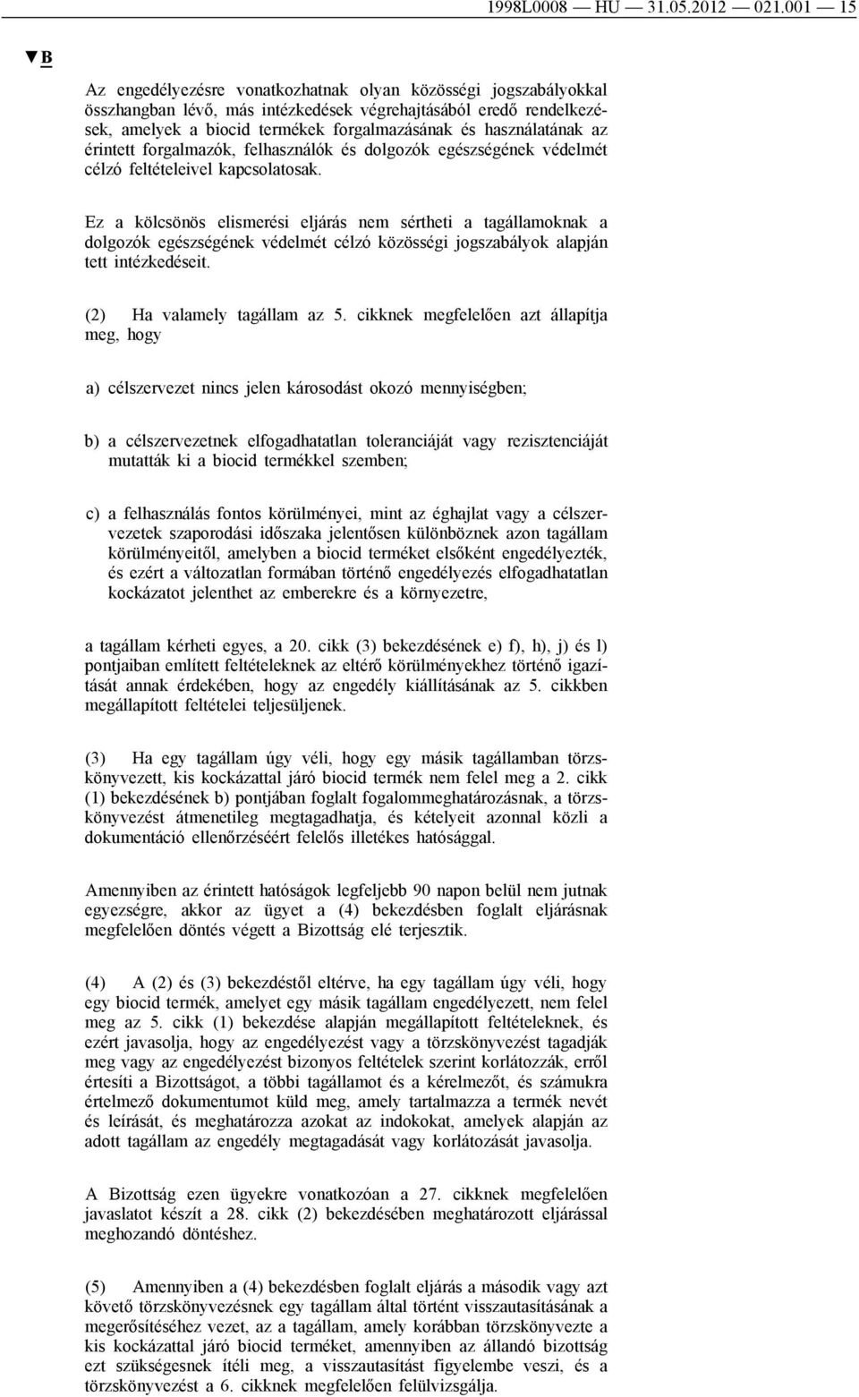 használatának az érintett forgalmazók, felhasználók és dolgozók egészségének védelmét célzó feltételeivel kapcsolatosak.