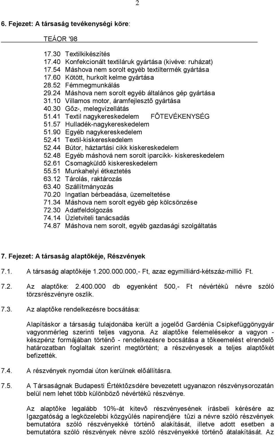 41 Textil nagykereskedelem FÕTEVÉKENYSÉG 51.57 Hulladék-nagykereskedelem 51.90 Egyéb nagykereskedelem 52.41 Textil-kiskereskedelem 52.44 Bútor, háztartási cikk kiskereskedelem 52.