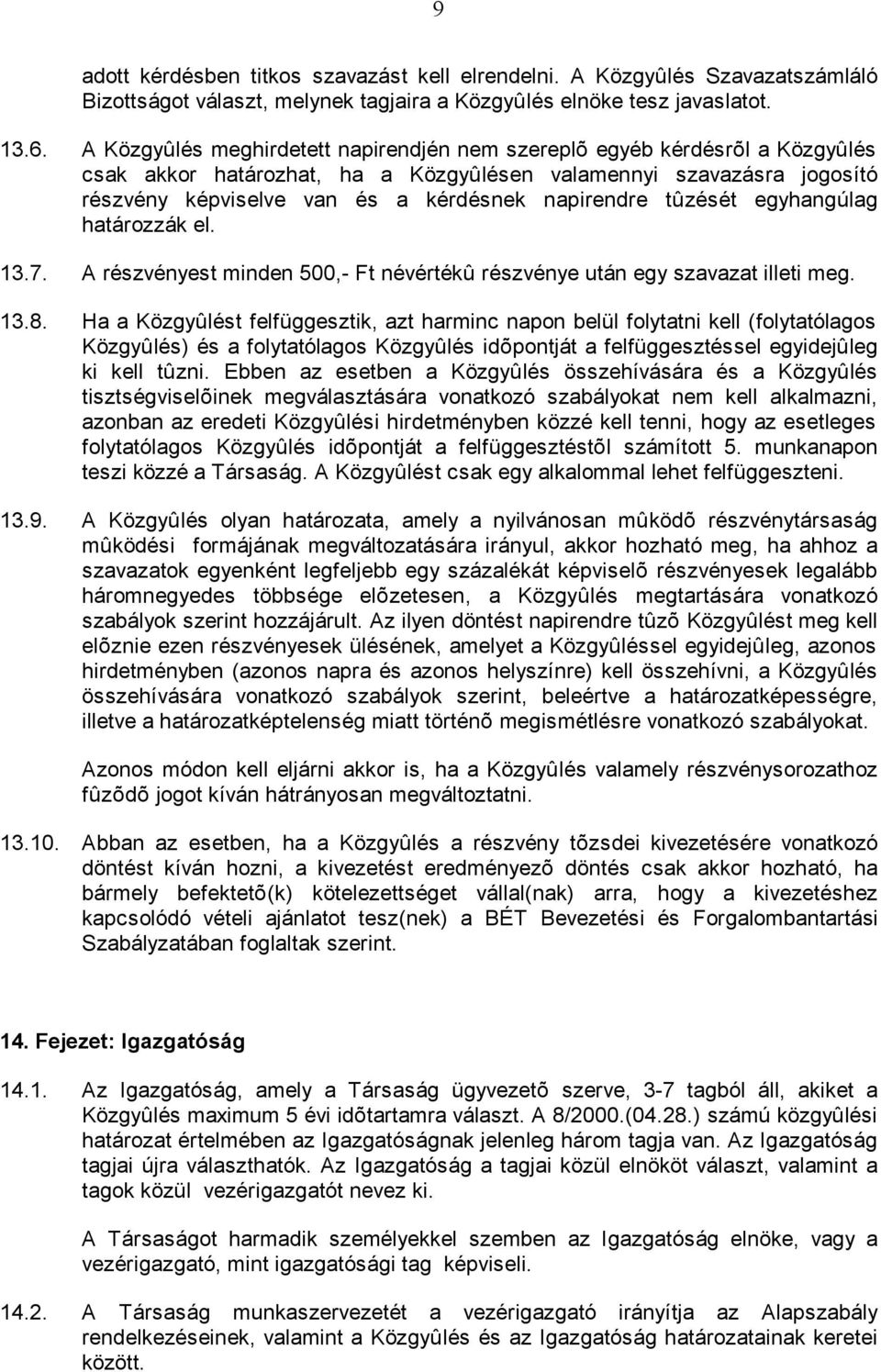 tûzését egyhangúlag határozzák el. 13.7. A részvényest minden 500,- Ft névértékû részvénye után egy szavazat illeti meg. 13.8.