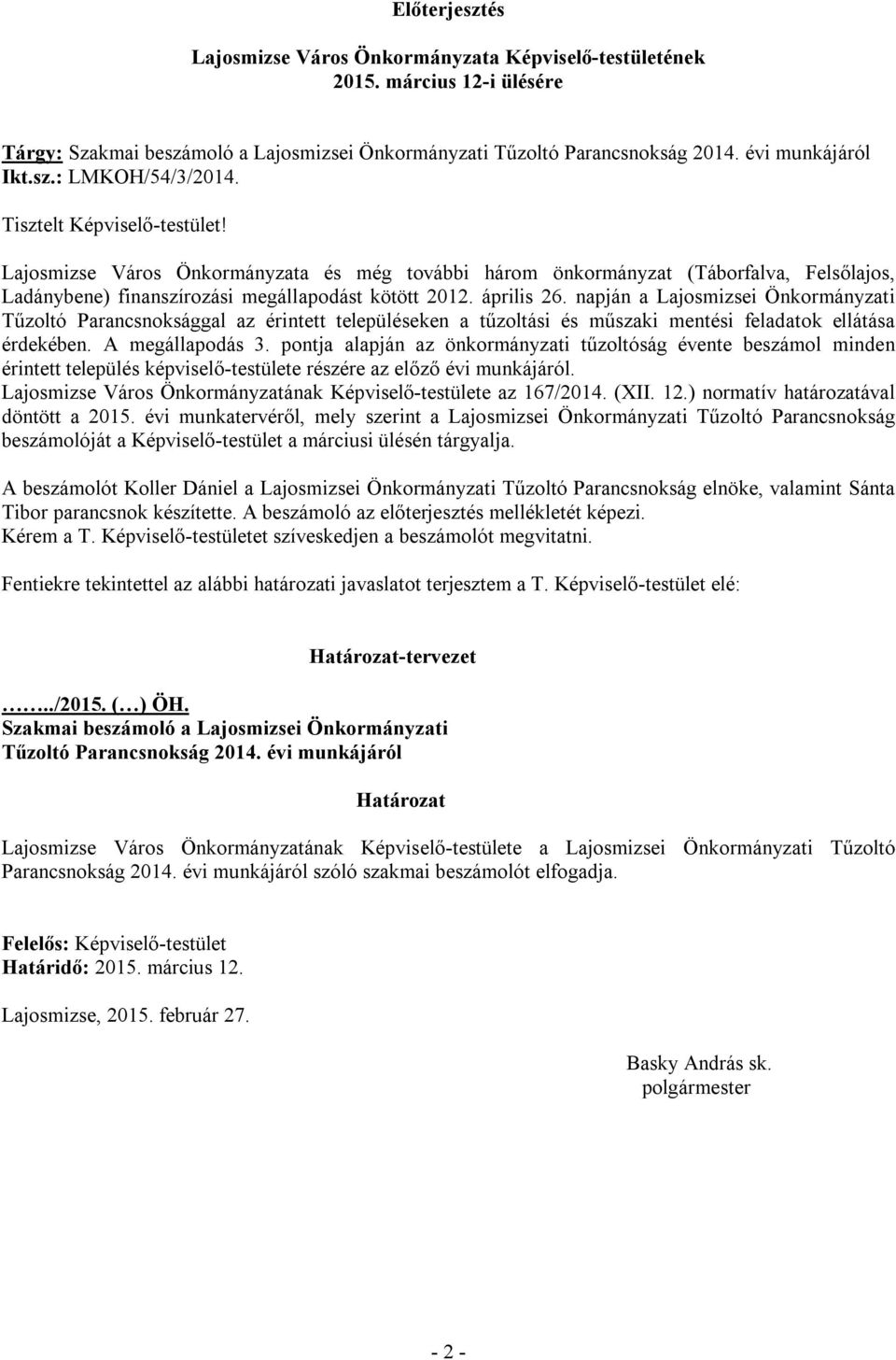 napján a Lajosmizsei Önkormányzati Tűzoltó Parancsnoksággal az érintett településeken a tűzoltási és műszaki mentési feladatok ellátása érdekében. A megállapodás 3.